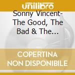 Sonny Vincent- The Good, The Bad & The Ugly cd