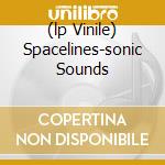 (lp Vinile) Spacelines-sonic Sounds lp vinile di V/A