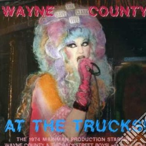 Wayne County - Wayne County At The Trucks cd musicale di Wayne County