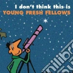Young Fresh Fellows - I Don't Think This Is... The Young Fresh cd