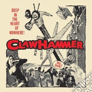 Claw Hammer - Deep In The Heart Of Nowhere cd musicale di CLAW HAMMER
