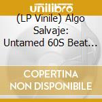 (LP Vinile) Algo Salvaje: Untamed 60S Beat & Garage / Various (2 Lp) vinile
