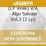 (LP Vinile) V/A - Algo Salvaje Vol.3 (2 Lp) vinile