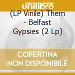 (LP Vinile) Them - Belfast Gypsies (2 Lp) vinile
