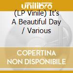(LP Vinile) It's A Beautiful Day / Various vinile