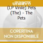 (LP Vinile) Pets (The) - The Pets vinile