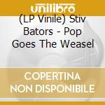 (LP Vinile) Stiv Bators - Pop Goes The Weasel vinile