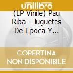 (LP Vinile) Pau Riba - Juguetes De Epoca Y Cajas De Cerillas vinile