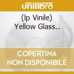 (lp Vinile) Yellow Glass.. cd