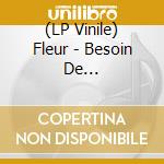 (LP Vinile) Fleur - Besoin De Personne/Allez Allez!!! (2 Lp) lp vinile