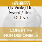(lp Vinile) Hot Sweat / Best Of Live cd