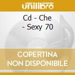 Cd - Che - Sexy 70 cd