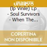 (lp Vinile) Lp - Soul Survivors - When The Whistle Blows lp vinile di SOUL SURVIVORS