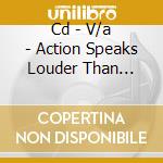 Cd - V/a - Action Speaks Louder Than... cd