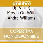 (lp Vinile) Movin On With Andre Williams lp vinile di Andre Williams