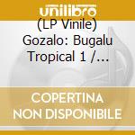 (LP Vinile) Gozalo: Bugalu Tropical 1 / Various (2 Lp) vinile