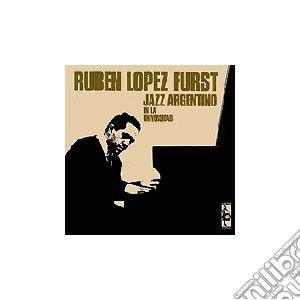 Lopez Furst, Ruben - Jazz Argentino En La Universidad cd musicale di Ruben Lopez furst