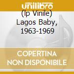 (lp Vinile) Lagos Baby, 1963-1969 lp vinile di KUTI FELA-RANSOME