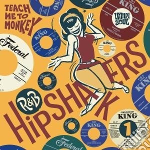 R&B Hipshakers Vol 1 - Teach Me To Monkey cd musicale di Artisti Vari