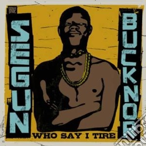 Segun Bucknor - Who Say I Tire (2 Cd) cd musicale di Segun Bucknor
