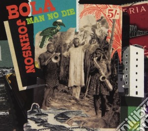 Bola Johnson - Man No Die (2 Cd) cd musicale di Bola Johnson