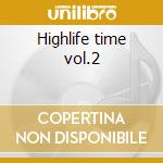 Highlife time vol.2 cd musicale di Artisti Vari