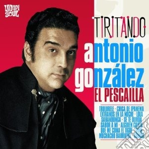 Antonio El Gonzalez - Tiritando cd musicale di Antonio el Gonzalez