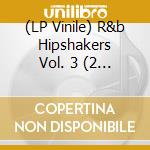 (LP Vinile) R&b Hipshakers Vol. 3 (2 Lp) vinile