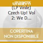 (LP Vinile) Czech Up! Vol 2: We D Be Happy / Various (2 Lp) vinile