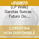 (LP Vinile) Garotas Suecas - Futuro Do Pretrito vinile