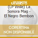 (LP Vinile) La Sonora Mag - El Negro Bembon vinile