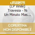 (LP Vinile) Travesia - Ni Un Minuto Mas De Dolor lp vinile
