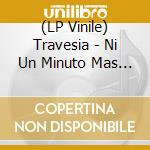 (LP Vinile) Travesia - Ni Un Minuto Mas De Dolor vinile