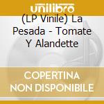 (LP Vinile) La Pesada - Tomate Y Alandette lp vinile