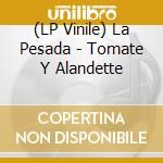 (LP Vinile) La Pesada - Tomate Y Alandette vinile