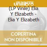 (LP Vinile) Elia Y Elizabeth - Elia Y Elizabeth lp vinile