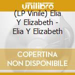 (LP Vinile) Elia Y Elizabeth - Elia Y Elizabeth vinile