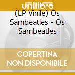 (LP Vinile) Os Sambeatles - Os Sambeatles lp vinile