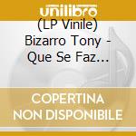 (LP Vinile) Bizarro Tony - Que Se Faz Da Vida lp vinile