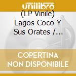(LP Vinile) Lagos Coco Y Sus Orates / Los Destellos - Guajira Boogaloo / Guajira Sicodelica lp vinile