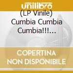 (LP Vinile) Cumbia Cumbia Cumbia!!! Vol.1 / Various (2 Lp) vinile