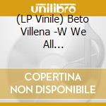 (LP Vinile) Beto Villena -W We All Together/Black Sugar - Suavacito (7