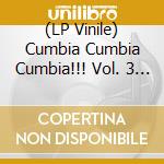(LP Vinile) Cumbia Cumbia Cumbia!!! Vol. 3 / Various (2 Lp) vinile