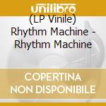 (LP Vinile) Rhythm Machine - Rhythm Machine vinile