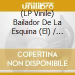(LP Vinile) Bailador De La Esquina (El) / Various vinile