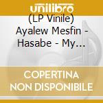 (LP Vinile) Ayalew Mesfin - Hasabe - My Worries vinile