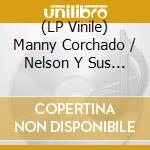 (LP Vinile) Manny Corchado / Nelson Y Sus Estrellas - Chicken And Booze/Aguardiente Y Pollo vinile