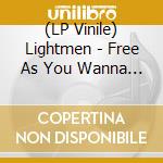(LP Vinile) Lightmen - Free As You Wanna Be vinile