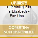 (LP Vinile) Elia Y Elizabeth - Fue Una Lagrima/Cae La Lluvia lp vinile