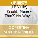 (LP Vinile) Knight, Marie - That'S No Way To Treat A Gilr/Say I lp vinile
